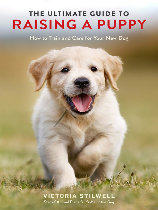 Title details for The Ultimate Guide to Raising a Puppy by Victoria Stilwell - Available